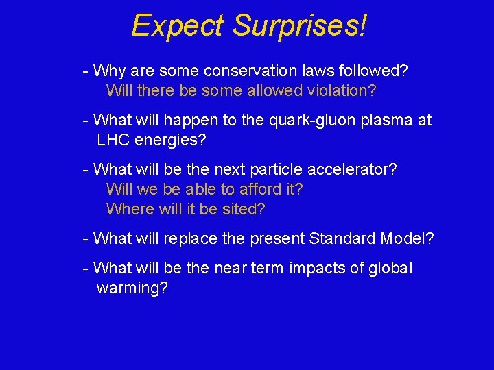 Expect Surprises! - Why are some conservation laws followed? Will there be some allowed