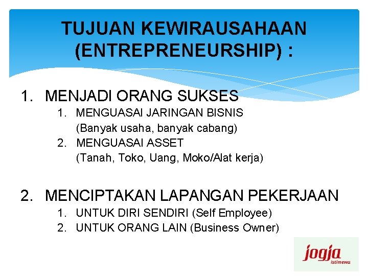 TUJUAN KEWIRAUSAHAAN (ENTREPRENEURSHIP) : 1. MENJADI ORANG SUKSES 1. MENGUASAI JARINGAN BISNIS (Banyak usaha,