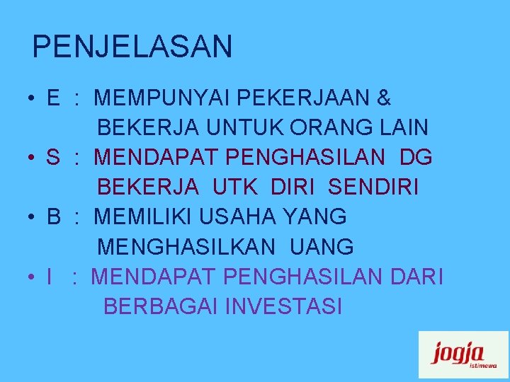 PENJELASAN • E : MEMPUNYAI PEKERJAAN & BEKERJA UNTUK ORANG LAIN • S :