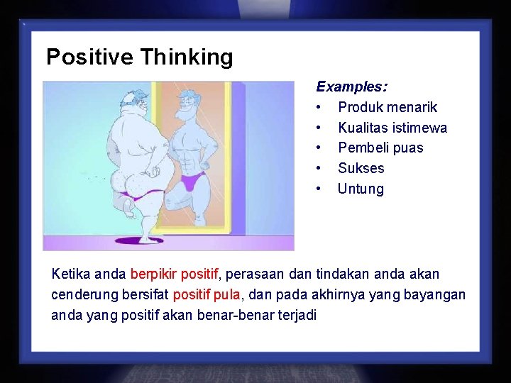 Positive Thinking Examples: • Produk menarik • Kualitas istimewa • Pembeli puas • Sukses