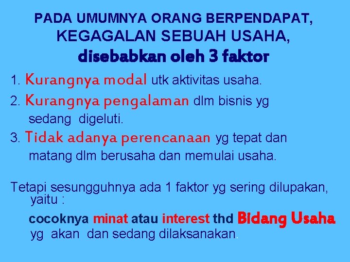 PADA UMUMNYA ORANG BERPENDAPAT, KEGAGALAN SEBUAH USAHA, disebabkan oleh 3 faktor 1. Kurangnya modal