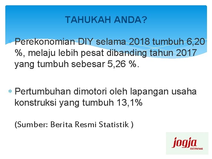 TAHUKAH ANDA? Perekonomian DIY selama 2018 tumbuh 6, 20 %, melaju lebih pesat dibanding