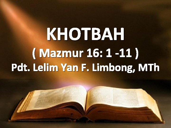 KHOTBAH ( Mazmur 16: 1 -11 ) Pdt. Lelim Yan F. Limbong, MTh 