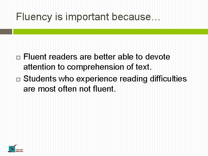 Fluency is important because… Fluent readers are better able to devote attention to comprehension
