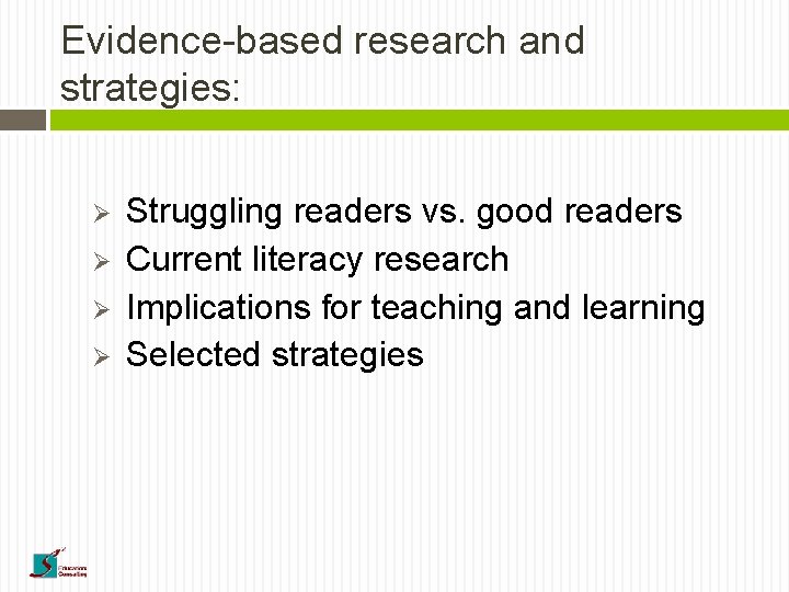 Evidence-based research and strategies: Ø Ø Struggling readers vs. good readers Current literacy research