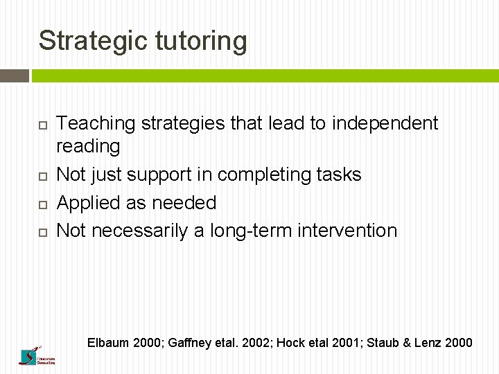 Strategic tutoring Teaching strategies that lead to independent reading Not just support in completing