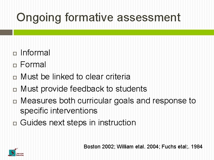 Ongoing formative assessment Informal Formal Must be linked to clear criteria Must provide feedback