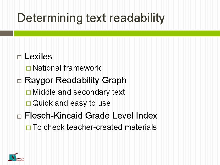 Determining text readability Lexiles � National framework Raygor Readability Graph � Middle and secondary