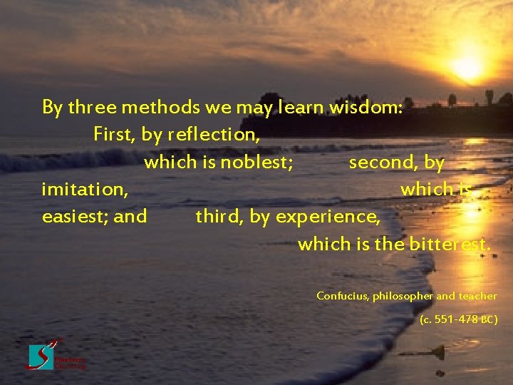 By three methods we may learn wisdom: First, by reflection, which is noblest; second,