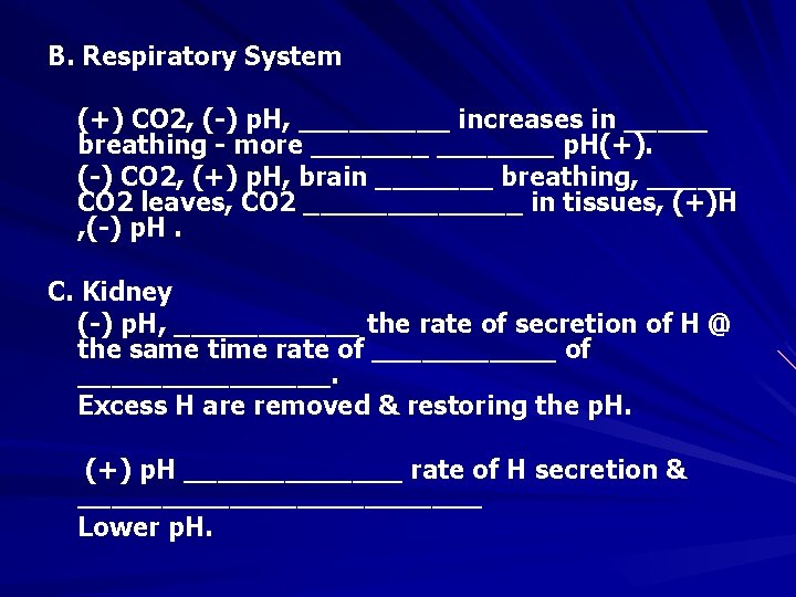 B. Respiratory System (+) CO 2, (-) p. H, _____ increases in _____ breathing