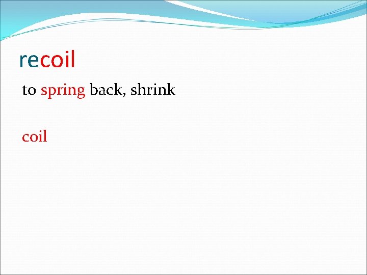 recoil to spring back, shrink coil 