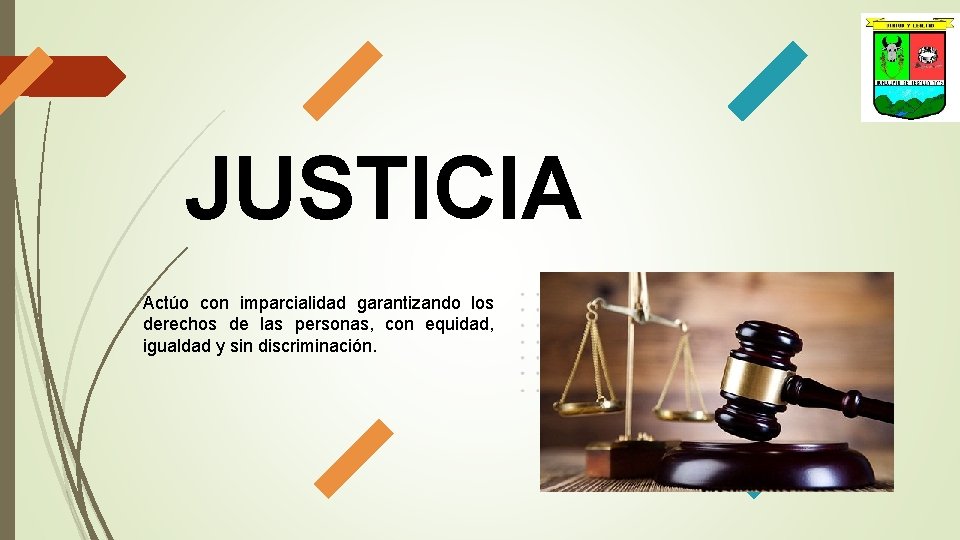 JUSTICIA Actúo con imparcialidad garantizando los derechos de las personas, con equidad, igualdad y