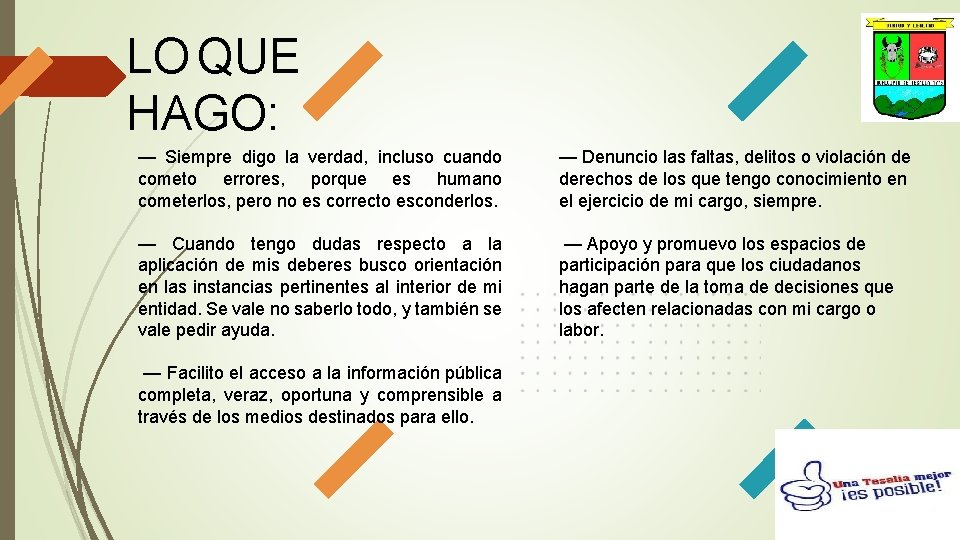 LO QUE HAGO: — Siempre digo la verdad, incluso cuando cometo errores, porque es