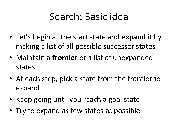 Search: Basic idea • Let’s begin at the start state and expand it by