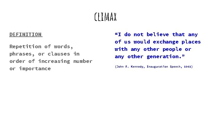 climax DEFINITION Repetition of words, phrases, or clauses in order of increasing number or