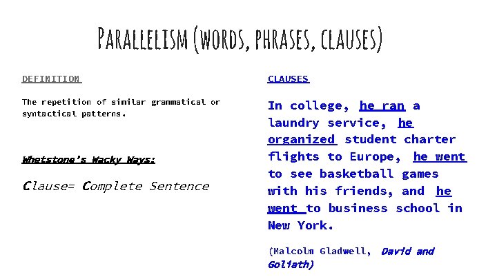 Parallelism (words, phrases, clauses) DEFINITION CLAUSES The repetition of similar grammatical or syntactical patterns.