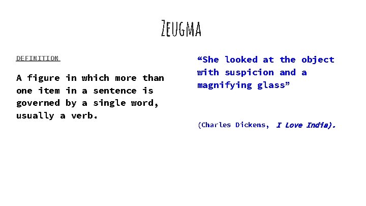 Zeugma DEFINITION A figure in which more than one item in a sentence is