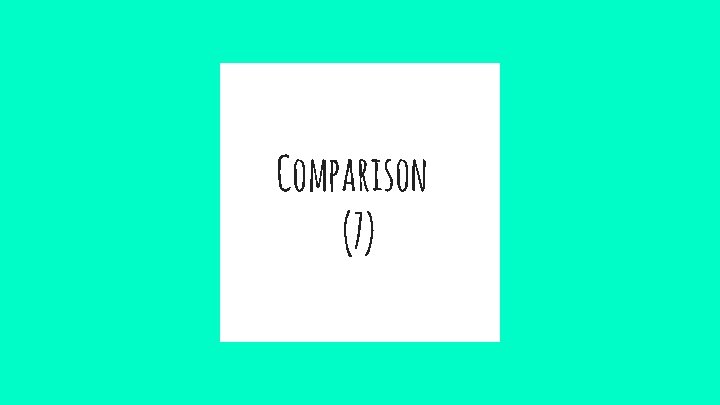 Comparison (7) 
