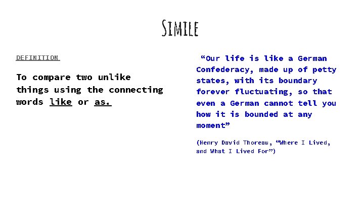 Simile DEFINITION To compare two unlike things using the connecting words like or as.