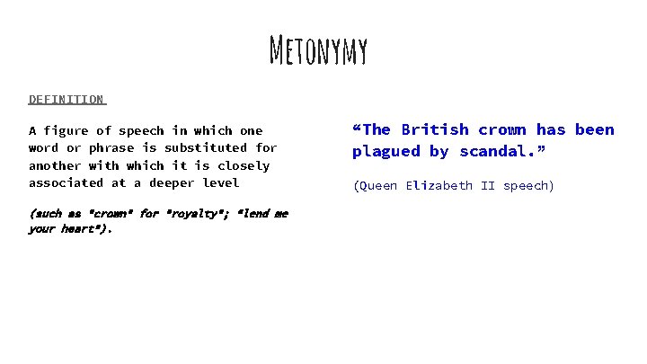 Metonymy DEFINITION A figure of speech in which one word or phrase is substituted