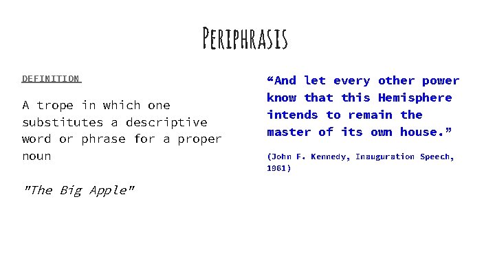 Periphrasis DEFINITION A trope in which one substitutes a descriptive word or phrase for