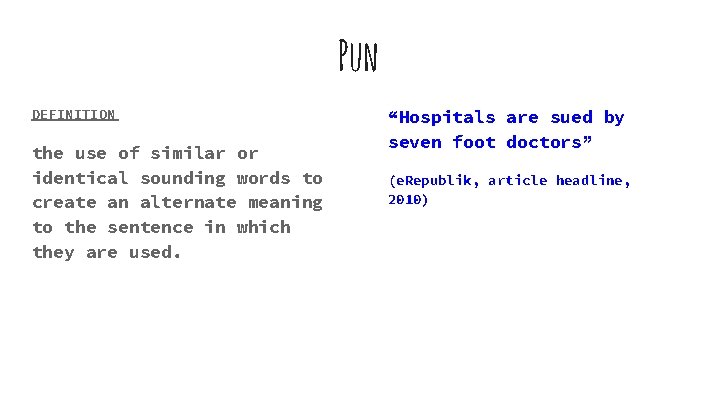 Pun DEFINITION the use of similar or identical sounding words to create an alternate