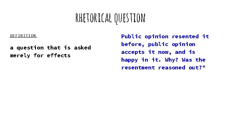 rhetorical question DEFINITION a question that is asked merely for effects Public opinion resented