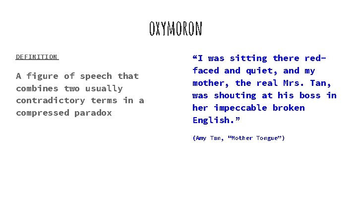 oxymoron DEFINITION A figure of speech that combines two usually contradictory terms in a