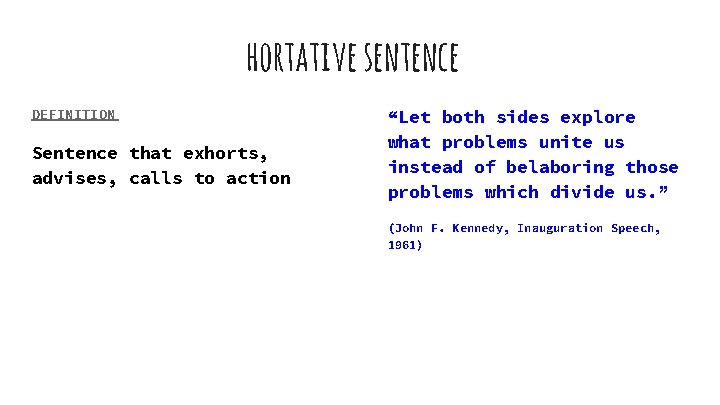 hortative sentence DEFINITION Sentence that exhorts, advises, calls to action “Let both sides explore