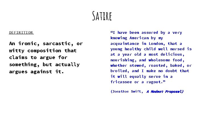 Satire DEFINITION An ironic, sarcastic, or witty composition that claims to argue for something,