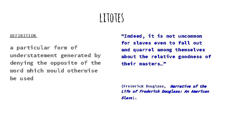 litotes DEFINITION a particular form of understatement generated by denying the opposite of the