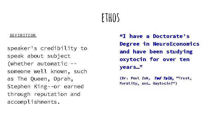 ethos DEFINITION speaker's credibility to speak about subject (whether automatic -someone well known, such