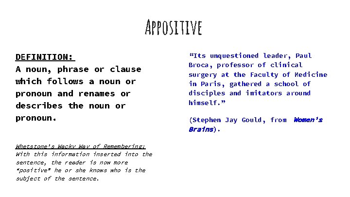 Appositive DEFINITION: A noun, phrase or clause which follows a noun or pronoun and