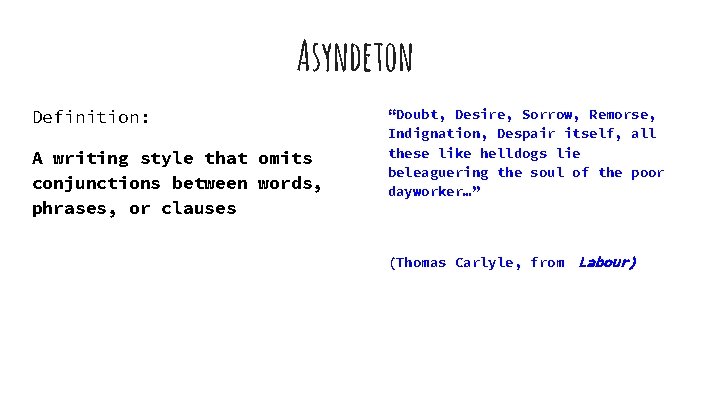 Asyndeton Definition: A writing style that omits conjunctions between words, phrases, or clauses “Doubt,