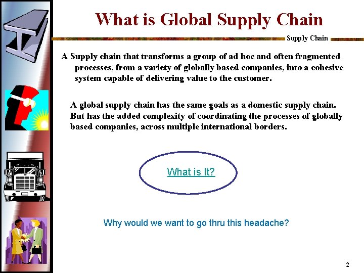 What is Global Supply Chain A Supply chain that transforms a group of ad