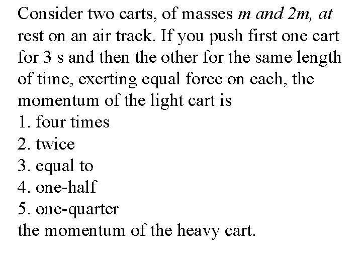 Consider two carts, of masses m and 2 m, at rest on an air