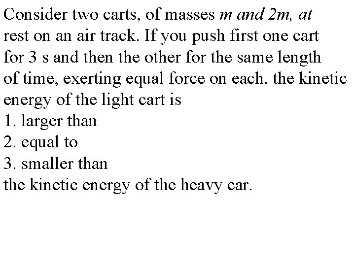 Consider two carts, of masses m and 2 m, at rest on an air