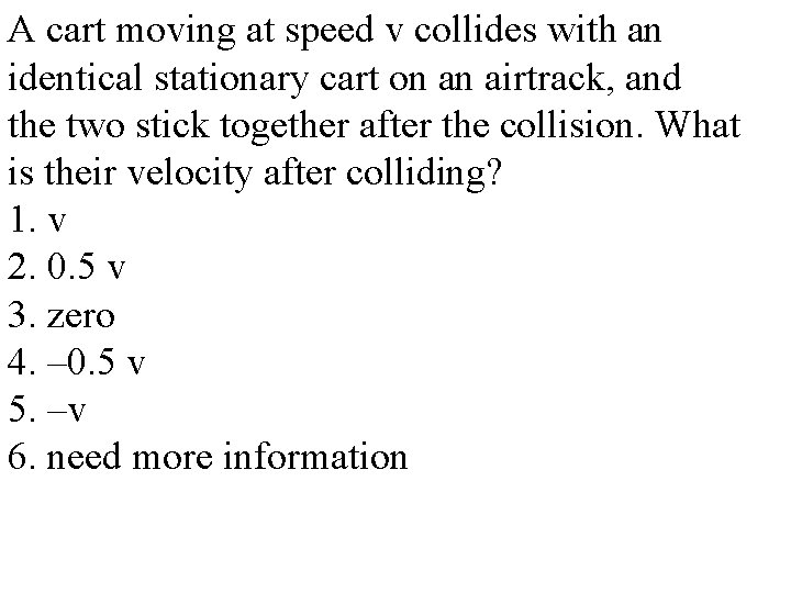 A cart moving at speed v collides with an identical stationary cart on an