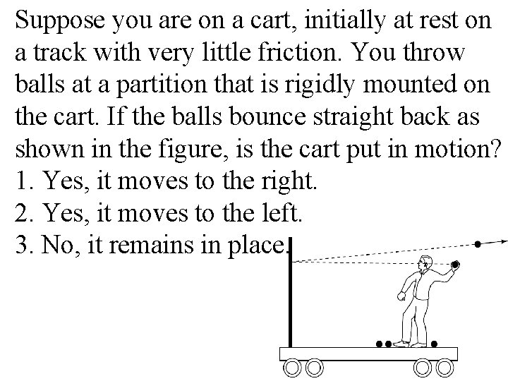 Suppose you are on a cart, initially at rest on a track with very