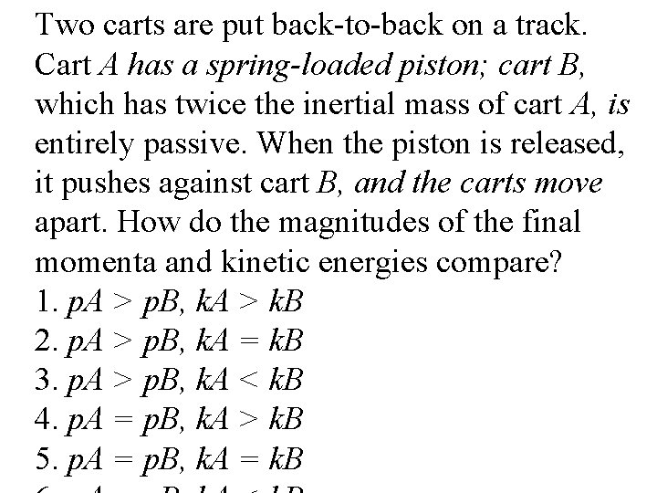 Two carts are put back-to-back on a track. Cart A has a spring-loaded piston;