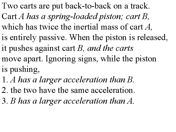 Two carts are put back-to-back on a track. Cart A has a spring-loaded piston;