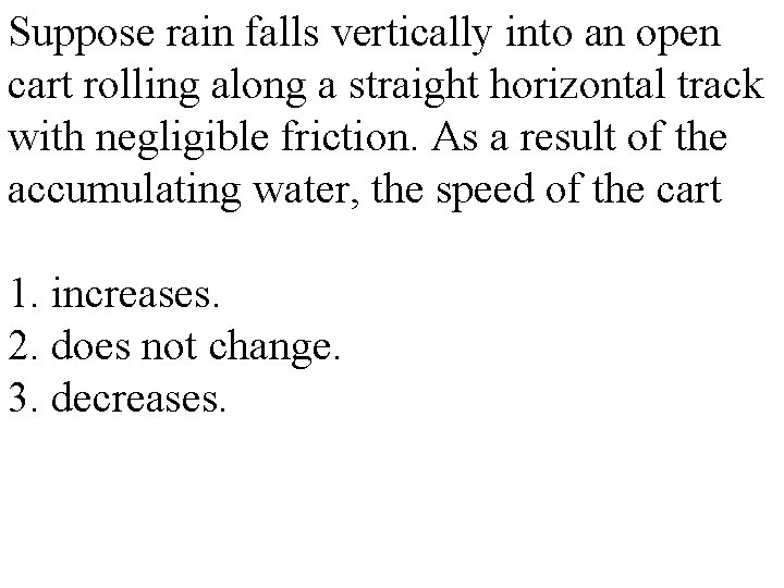 Suppose rain falls vertically into an open cart rolling along a straight horizontal track