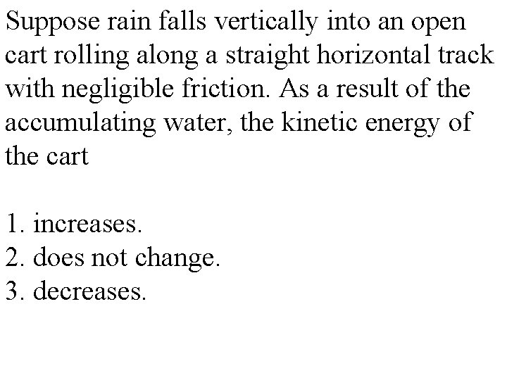 Suppose rain falls vertically into an open cart rolling along a straight horizontal track