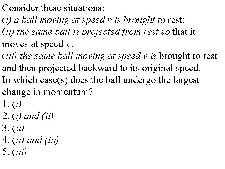 Consider these situations: (i) a ball moving at speed v is brought to rest;