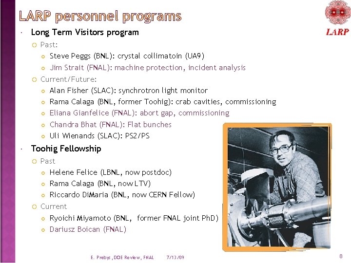  Long Term Visitors program Past: Steve Peggs (BNL): crystal collimatoin (UA 9) Jim