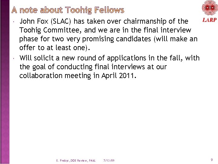  John Fox (SLAC) has taken over chairmanship of the Toohig Committee, and we