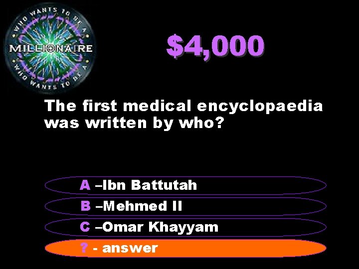 $4, 000 The first medical encyclopaedia was written by who? A –Ibn Battutah B