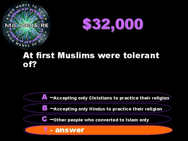 $32, 000 At first Muslims were tolerant of? A –Accepting only Christians to practice