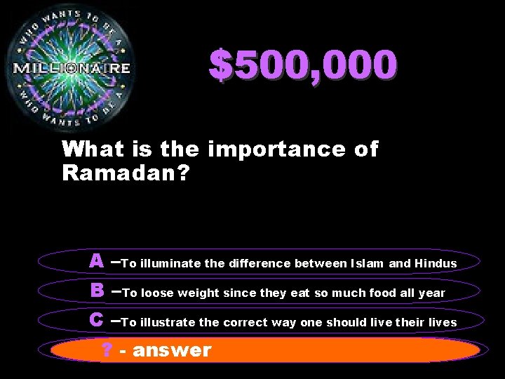 $500, 000 What is the importance of Ramadan? A –To illuminate the difference between