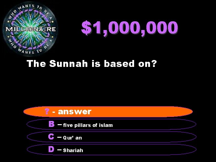 $1, 000 The Sunnah is based on? ? --hadith A answer B – five
